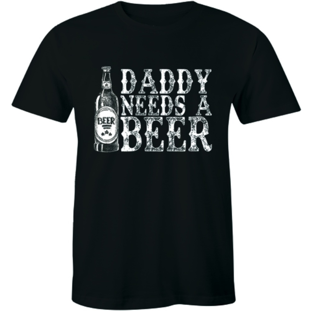 Daddy Needs A Beer - Drinking Father's Day T-shirt